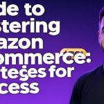 Guide to Mastering Amazon E-Commerce: Strategies for Success