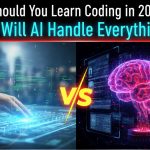 Should You Learn Coding in 2026, or Will AI Handle Everything?